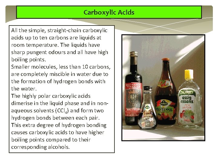 Carboxylic Acids All the simple, straight-chain carboxylic acids up to ten carbons are liquids Carboxylic Acids All the simple, straight-chain carboxylic acids up to ten carbons are liquids
