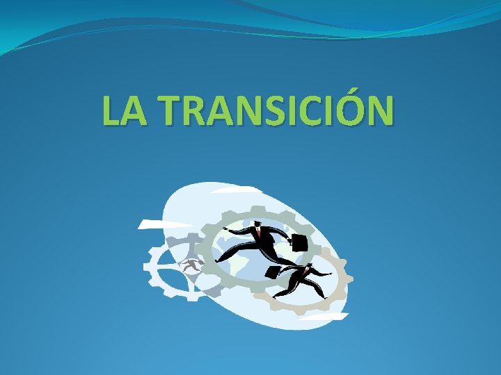 LA TRANSICIÓN 