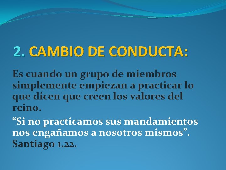 2. CAMBIO DE CONDUCTA: Es cuando un grupo de miembros simplemente empiezan a practicar