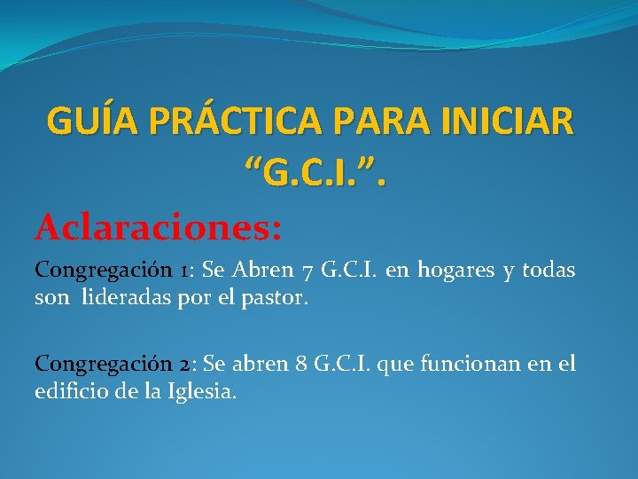 GUÍA PRÁCTICA PARA INICIAR “G. C. I. ”. Aclaraciones: Congregación 1: Se Abren 7