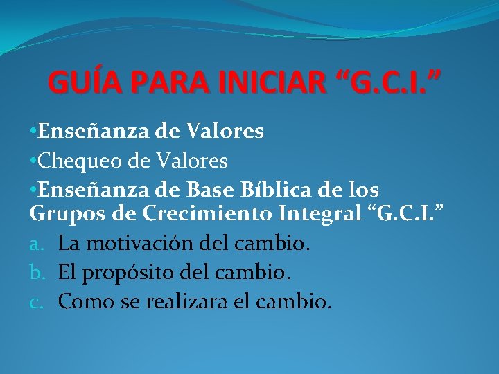 GUÍA PARA INICIAR “G. C. I. ” • Enseñanza de Valores • Chequeo de