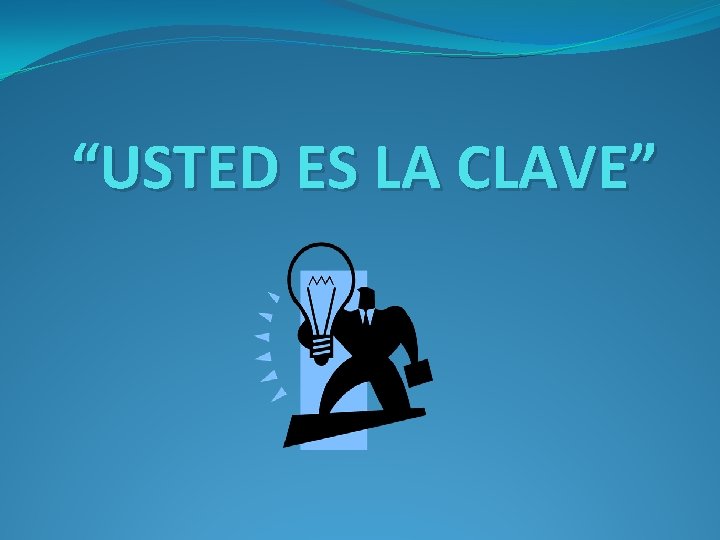 “USTED ES LA CLAVE” 