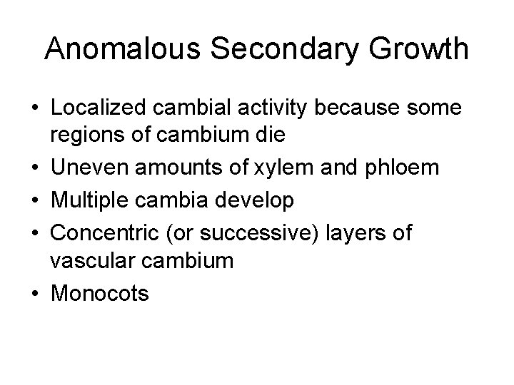 Anomalous Secondary Growth • Localized cambial activity because some regions of cambium die •
