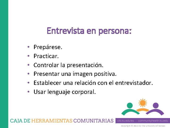 Entrevista en persona: • • • Prepárese. Practicar. Controlar la presentación. Presentar una imagen