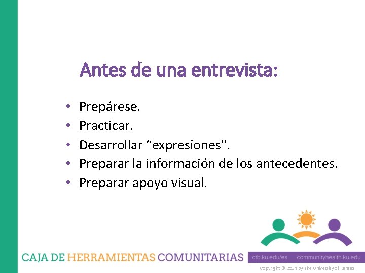 Antes de una entrevista: • • • Prepárese. Practicar. Desarrollar “expresiones". Preparar la información