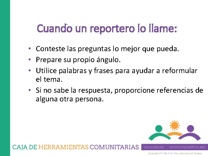 Cuando un reportero lo llame: • Conteste las preguntas lo mejor que pueda. •