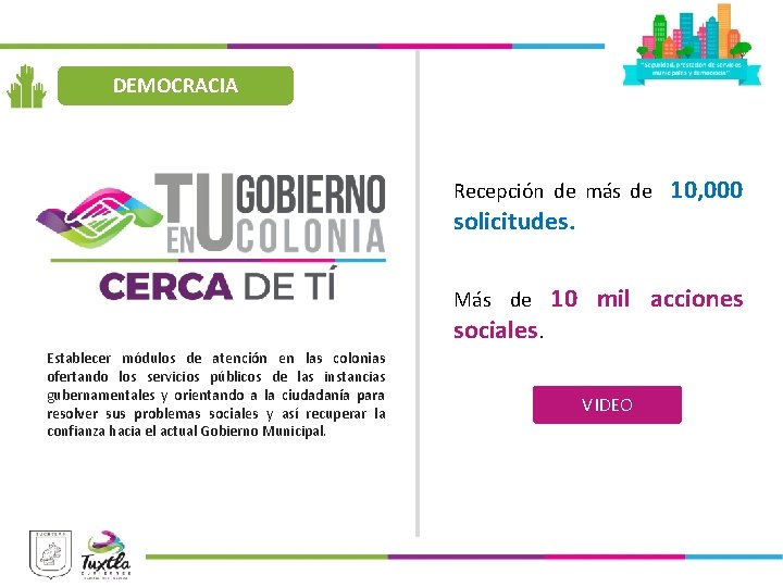 DEMOCRACIA Recepción de más de solicitudes. Más de sociales. Establecer módulos de atención en