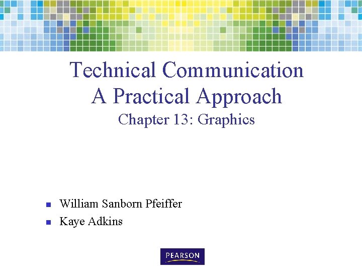 Technical Communication A Practical Approach Chapter 13: Graphics n n William Sanborn Pfeiffer Kaye
