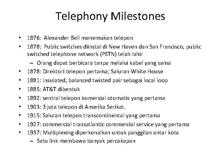 Telephony Milestones • 1876: Alexander Bell menemukan telepon • 1878: Public switches diinstal di