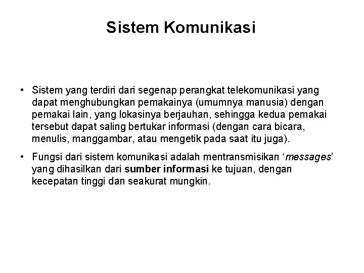 Sistem Komunikasi • Sistem yang terdiri dari segenap perangkat telekomunikasi yang dapat menghubungkan pemakainya Sistem Komunikasi • Sistem yang terdiri dari segenap perangkat telekomunikasi yang dapat menghubungkan pemakainya