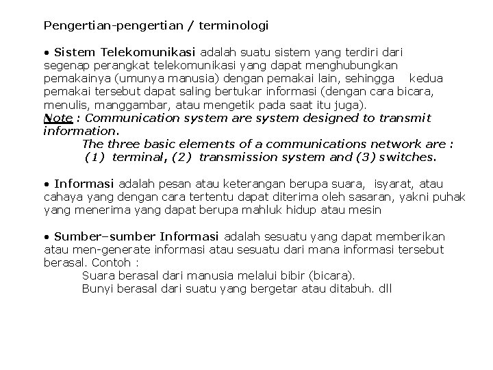 Pengertian-pengertian / terminologi • Sistem Telekomunikasi adalah suatu sistem yang terdiri dari segenap perangkat