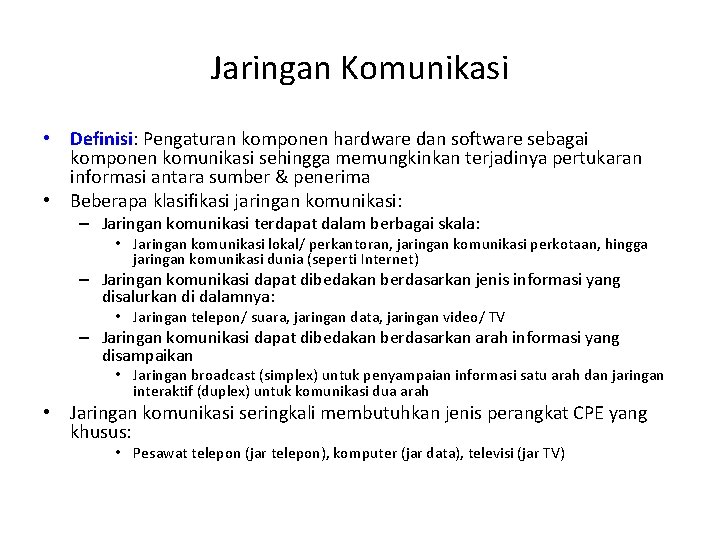 Jaringan Komunikasi • Definisi: Pengaturan komponen hardware dan software sebagai komponen komunikasi sehingga memungkinkan