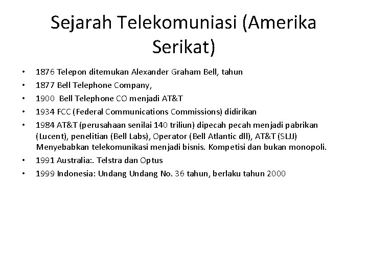 Sejarah Telekomuniasi (Amerika Serikat) • • 1876 Telepon ditemukan Alexander Graham Bell, tahun 1877