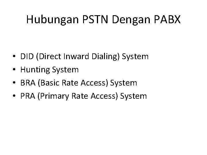 Hubungan PSTN Dengan PABX • • DID (Direct Inward Dialing) System Hunting System BRA