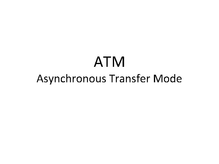 ATM Asynchronous Transfer Mode 