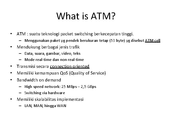 What is ATM? • ATM : suatu teknologi packet switching berkecepatan tinggi. – Menggunakan