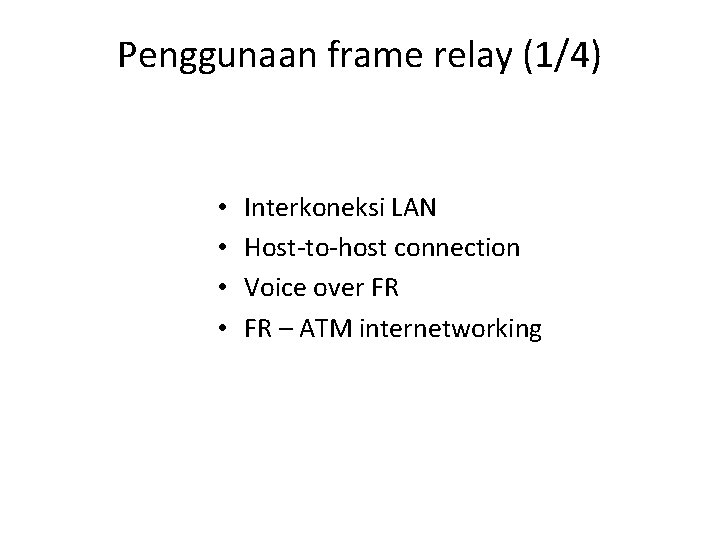Penggunaan frame relay (1/4) • • Interkoneksi LAN Host-to-host connection Voice over FR FR