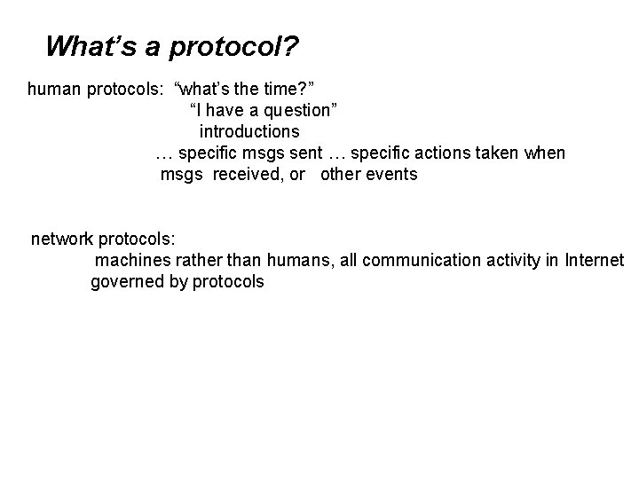 What’s a protocol? human protocols: “what’s the time? ” “I have a question” introductions What’s a protocol? human protocols: “what’s the time? ” “I have a question” introductions