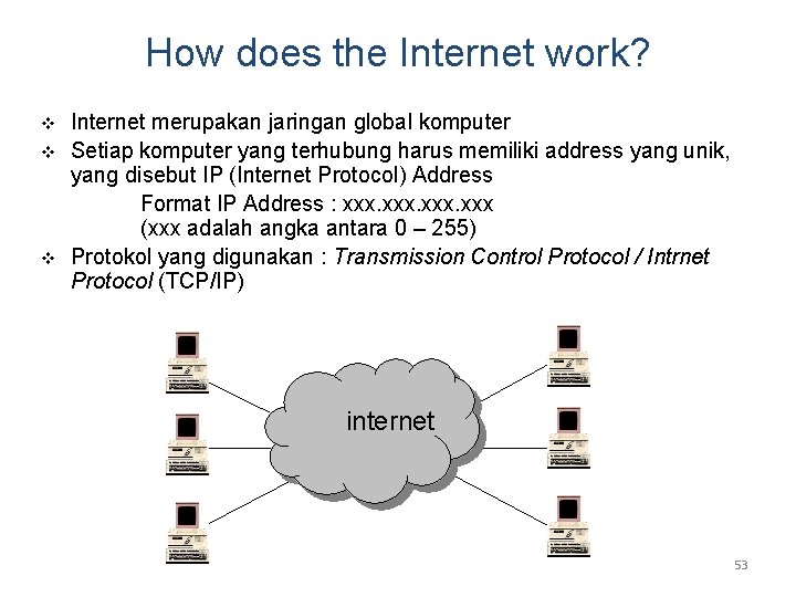 How does the Internet work? v v v Internet merupakan jaringan global komputer Setiap How does the Internet work? v v v Internet merupakan jaringan global komputer Setiap