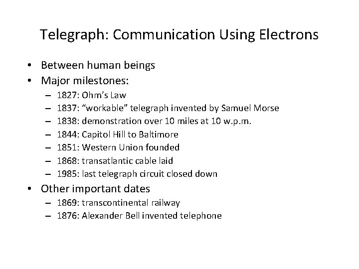 Telegraph: Communication Using Electrons • Between human beings • Major milestones: – – –