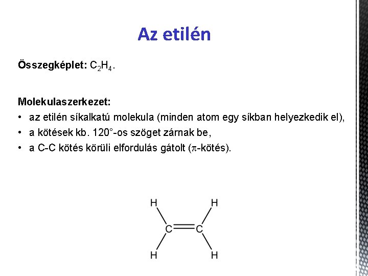 Az etilén Összegképlet: C 2 H 4. Molekulaszerkezet: • az etilén síkalkatú molekula (minden