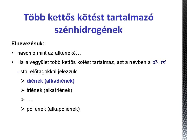 Több kettős kötést tartalmazó szénhidrogének Elnevezésük: • hasonló mint az alkéneké… • Ha a