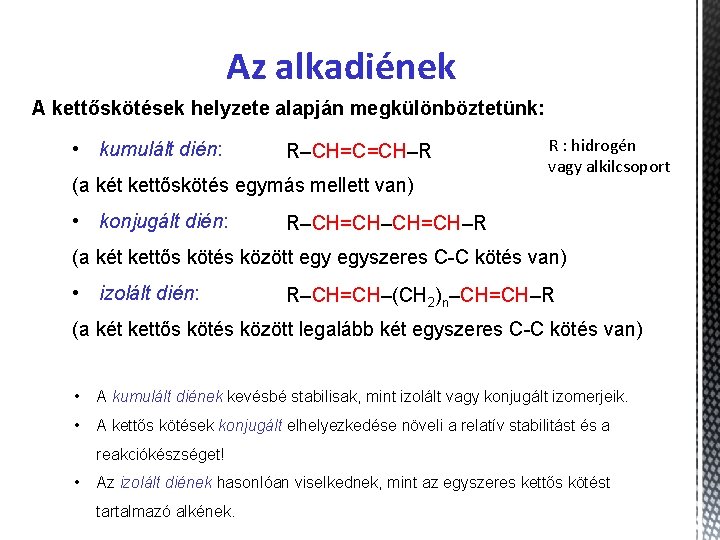 Az alkadiének A kettőskötések helyzete alapján megkülönböztetünk: • kumulált dién: R–CH=C=CH–R (a két kettőskötés