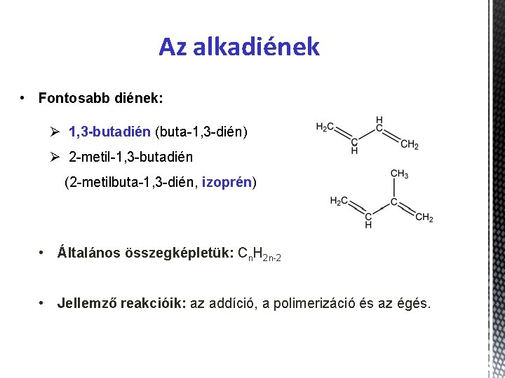 Az alkadiének • Fontosabb diének: Ø 1, 3 -butadién (buta-1, 3 -dién) Ø 2