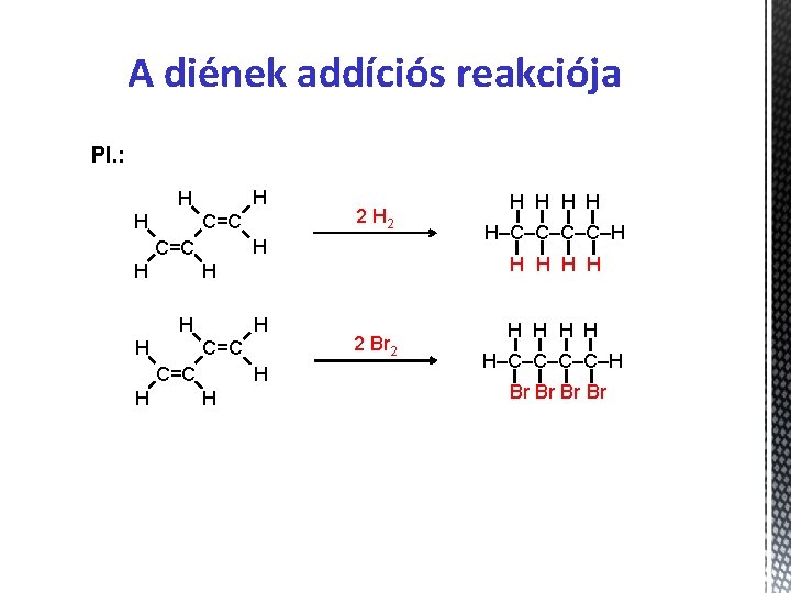 A diének addíciós reakciója Pl. : H H H C=C H H H–C–C–H H