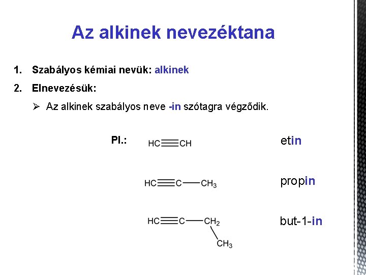 Az alkinek nevezéktana 1. Szabályos kémiai nevük: alkinek 2. Elnevezésük: Ø Az alkinek szabályos