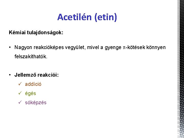 Acetilén (etin) Kémiai tulajdonságok: • Nagyon reakcióképes vegyület, mivel a gyenge p-kötések könnyen felszakíthatók.