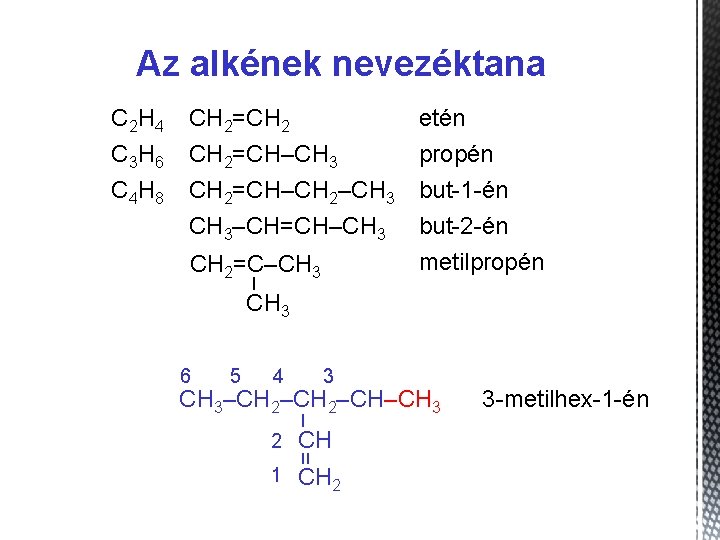 Az alkének nevezéktana C 2 H 4 CH 2=CH 2 etén C 3 H