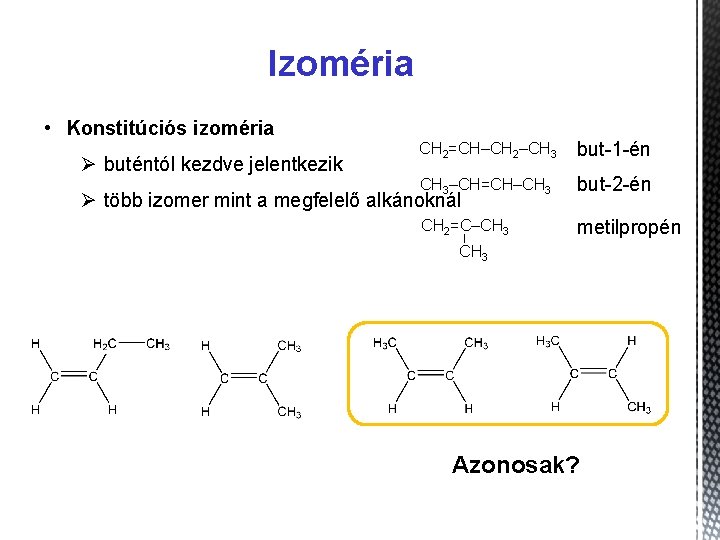 Izoméria • Konstitúciós izoméria Ø buténtól kezdve jelentkezik CH 2=CH–CH 2–CH 3 but-1 -én