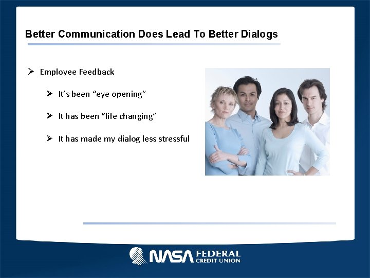 Better Communication Does Lead To Better Dialogs Ø Employee Feedback Ø It’s been “eye