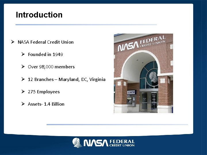 Introduction Ø NASA Federal Credit Union Ø Founded in 1949 Ø Over 98, 000