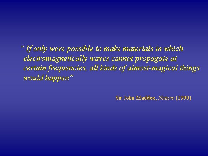 “ If only were possible to make materials in which electromagnetically waves cannot propagate