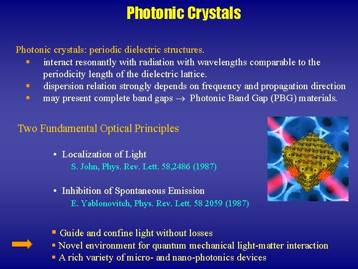 Photonic Crystals Photonic crystals: periodic dielectric structures. § interact resonantly with radiation with wavelengths