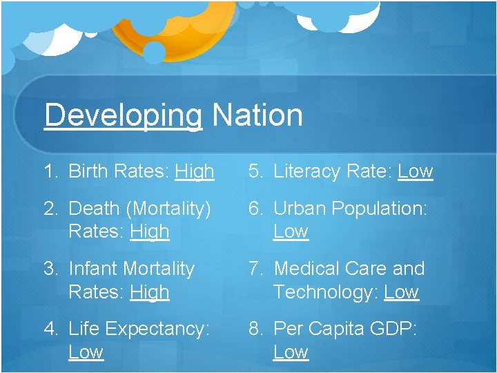 Developing Nation 1. Birth Rates: High 5. Literacy Rate: Low 2. Death (Mortality) Rates: