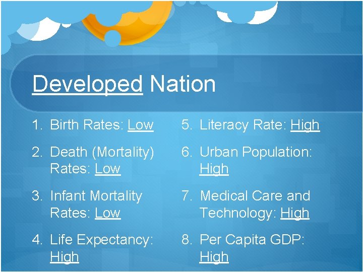 Developed Nation 1. Birth Rates: Low 5. Literacy Rate: High 2. Death (Mortality) Rates: