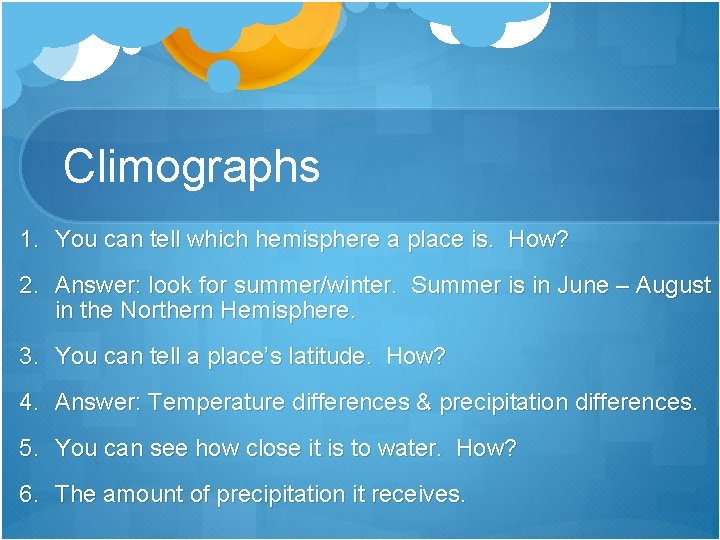 Climographs 1. You can tell which hemisphere a place is. How? 2. Answer: look