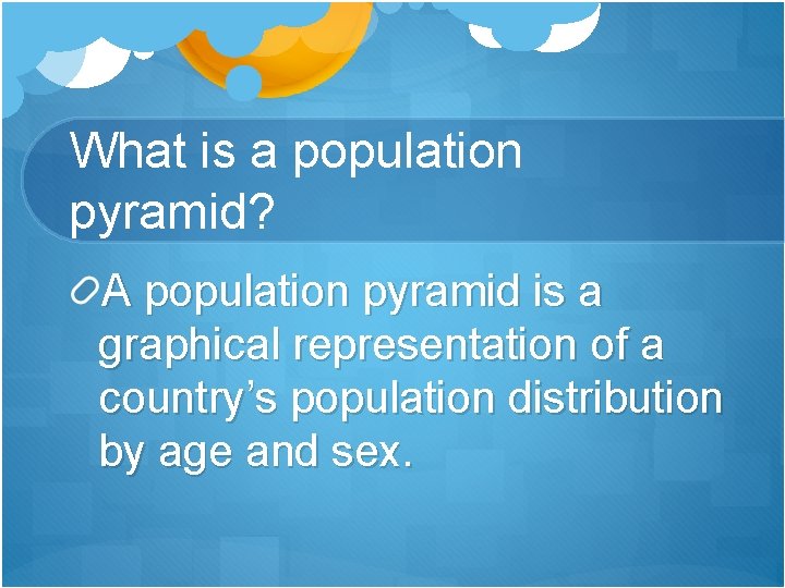 What is a population pyramid? A population pyramid is a graphical representation of a