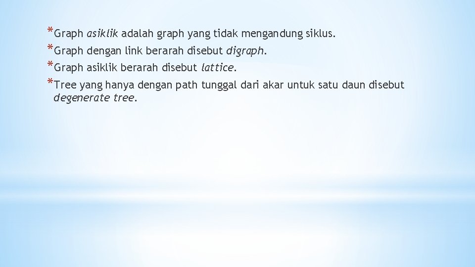 *Graph asiklik adalah graph yang tidak mengandung siklus. *Graph dengan link berarah disebut digraph. *Graph asiklik adalah graph yang tidak mengandung siklus. *Graph dengan link berarah disebut digraph.