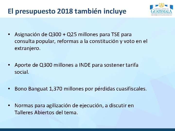 El presupuesto 2018 también incluye • Asignación de Q 300 + Q 25 millones