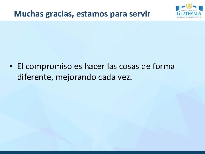 Muchas gracias, estamos para servir • El compromiso es hacer las cosas de forma