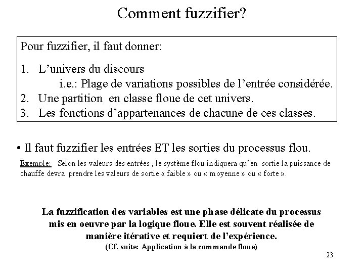 Comment fuzzifier? Pour fuzzifier, il faut donner: 1. L’univers du discours i. e. :