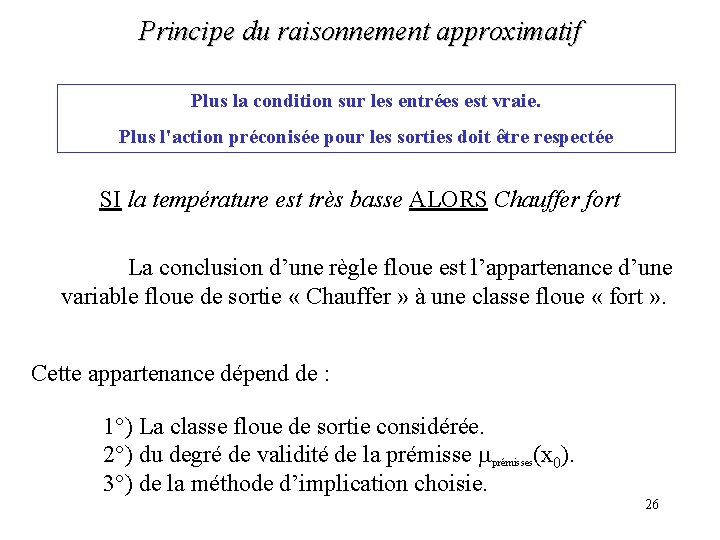 Principe du raisonnement approximatif Plus la condition sur les entrées est vraie. Plus l'action