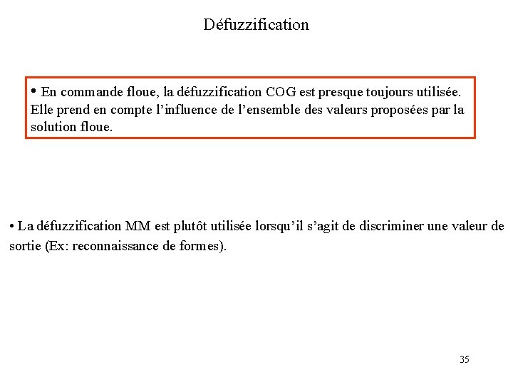 Défuzzification • En commande floue, la défuzzification COG est presque toujours utilisée. Elle prend