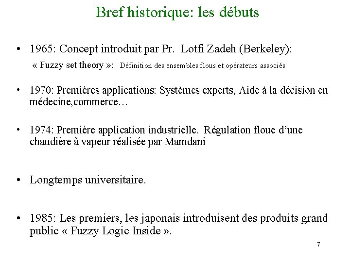 Bref historique: les débuts • 1965: Concept introduit par Pr. Lotfi Zadeh (Berkeley): «