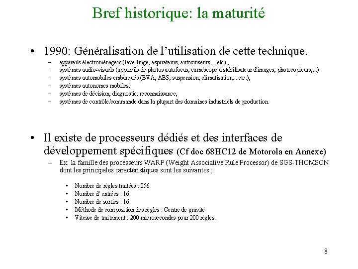 Bref historique: la maturité • 1990: Généralisation de l’utilisation de cette technique. – –