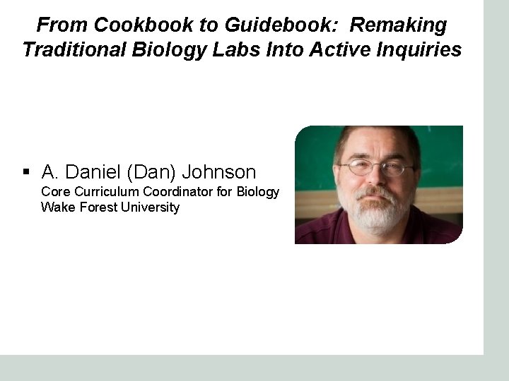 From Cookbook to Guidebook: Remaking Traditional Biology Labs Into Active Inquiries § A. Daniel